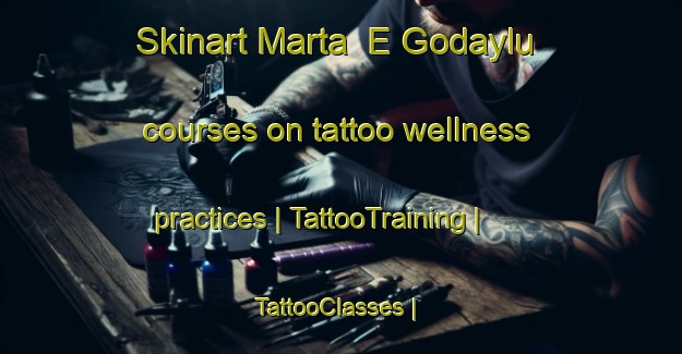 Skinart Marta  E Godaylu courses on tattoo wellness practices | TattooTraining | TattooClasses | SkinartTraining-Islamic Republic of Iran